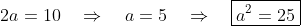 2a = 10\quad\Rightarrow\quad a = 5 \quad\Rightarrow\quad\boxed{a^2 = 25}